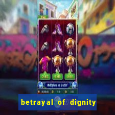 betrayal of dignity pt br